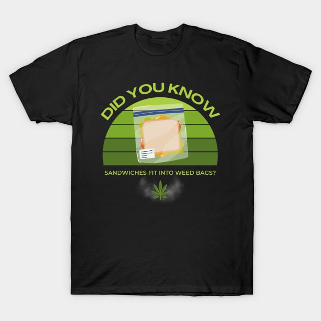 Did You Know Sandwiches Fit Into Weed Bags? T-Shirt by Kenny The Bartender's Tee Emporium